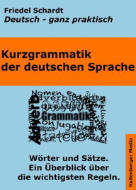 Title: Kurzgrammatik der deutschen Sprache: Wörter und Sätze. Ein Überblick über die wichtigsten Regeln, Author: Friedel Schardt