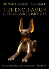 Title: Tut-ench-Amun - Ein ägyptisches Königsgrab: Band III, Author: Howard Carter