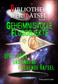 Title: Geheimnisvolle Flugobjekte: UFOs, USOs und andere fliegende Rätsel, Author: Nadine Schneider
