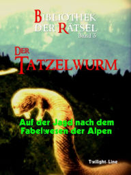 Title: Der Tatzelwurm: Auf der Jagd nach dem Fabelwesen der Alpen, Author: Michael Schneider