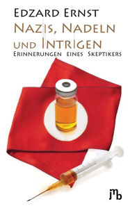 Title: Nazis, Nadeln und Intrigen: Erinnerungen eines Skeptikers, Author: Edzard Ernst