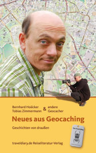 Title: Neues aus Geocaching: Geschichten von draußen, Author: Bernhard Hoecker