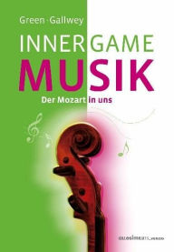 Title: INNER GAME MUSIK: Der Mozart in uns, Author: W Timothy Gallwey