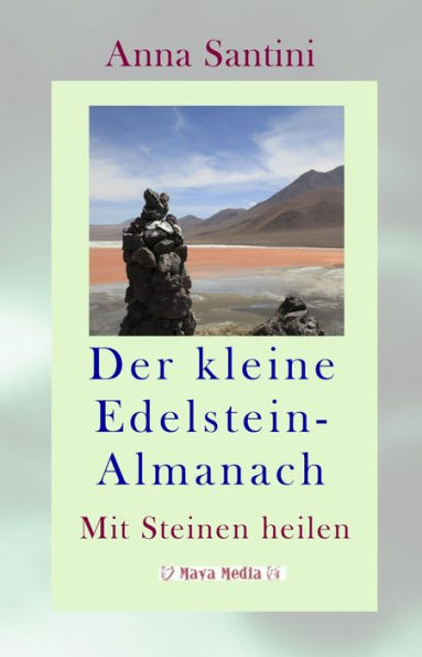 Der kleine Edelstein-Almanach: Mit Steinen heilen