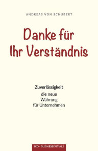 Title: Danke für Ihr Verständnis: Zuverlässigkeit: die neue Währung für Unternehmen, Author: Andreas von Schubert
