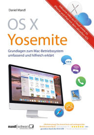 Title: OS X Yosemite - Grundlagen zum Mac-Betriebssystem umfassend und hilfreich erklärt: inklusive Infos zu iCloud, iPhone/iPad mit iOS 8, Author: Daniel Mandl