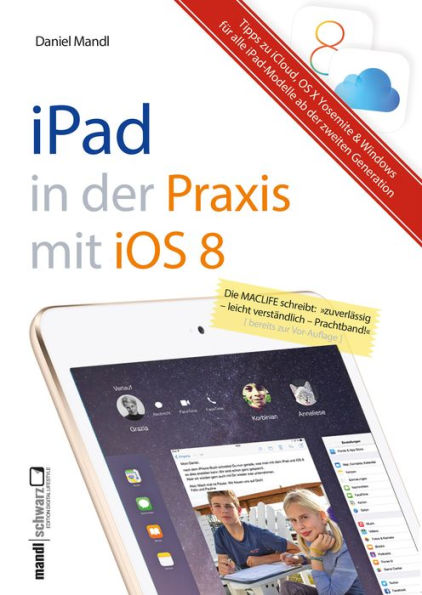 Praxisbuch zu iPad mit iOS 8 - inklusive Infos zu iCloud, OS X Yosemite und Windows: für iPad Air 2, iPad mini 3 und alle älteren iPads ab der 2. Modell-Generation