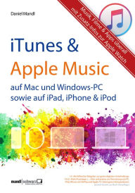 Title: iTunes, Apple Music & mehr - Musik, Filme & Apps überall: für Mac und Windows-PC sowie für iPad, iPhone & iPod / Zusatzinfos zur Apple Watch, Author: Daniel Mandl