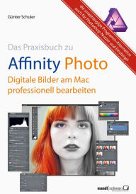 Title: Affinity Photo - Bilder professionell bearbeiten am Mac / das Praxisbuch: Die unabhängige Programm-Alternative auch für Photoshop-Benutzer und Einsteiger, Author: Günter Schuler