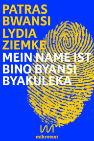 Title: Mein Name ist Bino Byansi Byakuleka: Doppel-Essay, Author: Lydia Ziemke