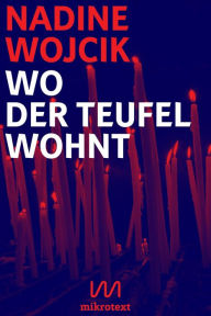 Title: Wo der Teufel wohnt: Exorzisten und Besessene in Polen, Author: Nadine Wojcik