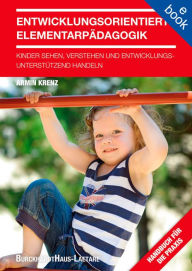 Title: Entwicklungsorientierte Elementarpädagogik: Kinder sehen, verstehen und entwicklungsunterstützend handeln, Author: Armin Krenz