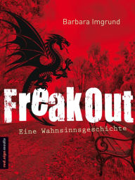 Title: FreakOut: Eine Wahnsinnsgeschichte, Author: Barbara Imgrund