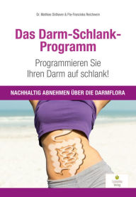 Title: Das Darm-Schlank-Programm: Programmieren Sie Ihren Darm auf schlank! Nachhaltig abnehmen über die Darmflora, Author: Mathias Oldhaver