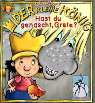 Title: Der kleine König - Hast du genascht, Grete?: Bilderbuch, Author: Hedwig Munck