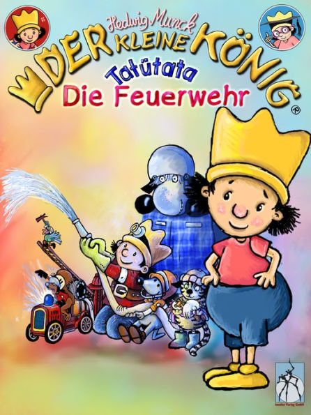 Der kleine König - Tatütata, die Feuerwehr: Bilderbuch, lustig mit Lerneffekt