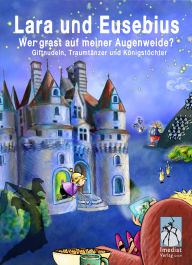 Title: Lara und Eusebius: Wer grast auf meiner Augenweide? Giftnudeln, Traumtänzer und Königstöchter!, Author: Hedwig Munck
