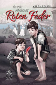 Title: Das uralte Geheimnis der Roten Feder, Author: Martin Zehrer