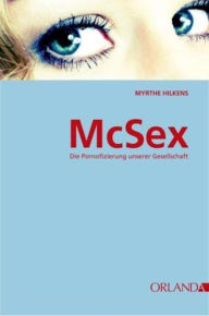 Title: McSex: Die Pornofizierung unserer Gesellschaft, Author: Myrthe Hilkens