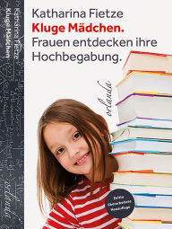 Title: Kluge Mädchen: Frauen entdecken ihre Hochbegabung, Author: Katharina Fietze