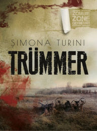 Title: Zombie Zone Germany: Trümmer, Author: Simona Turini