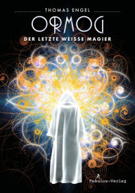 Title: Ormog: Der letzte Weiße Magier, Author: Thomas Engel