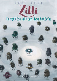 Title: Zilli: Faustdick hinter den Zotteln, Author: Gabi Deeg