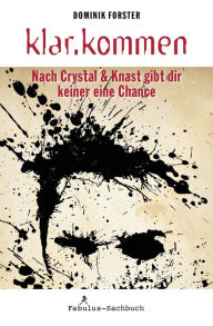 Title: klar.kommen: Nach Crystal & Knast gibt dir keiner eine Chance, Author: Dominik Forster