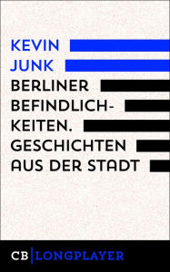 Title: Berliner Befindlichkeiten. Geschichten aus der Stadt, Author: Kevin Junk