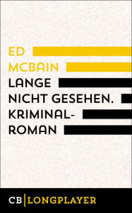Title: Lange nicht gesehen. Kriminalroman aus dem 87. Polizeirevier, Author: Ed McBain