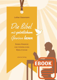 Title: Die Bibel mit geistlichem Gewinn lesen: Sieben Hinweise zum persönlichen Bibelstudium, Author: Dr. Lothar Gassmann
