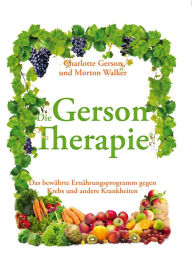 Title: Das Große Gerson Buch: Die bewährte Therapie gegen Krebs und andere Krankheiten, Author: Charlotte Gerson