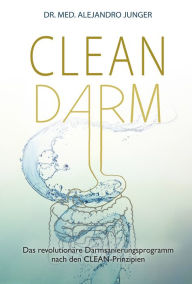 Title: CLEAN DARM: Das revolutionäre Darmsanierungsprogramm nach den CLEAN-Prinzipien, Author: Alejandro Junger