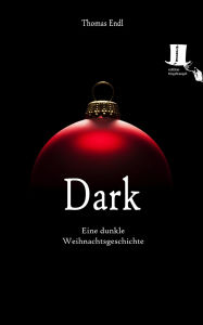 Title: Dark: Eine dunkle Weihnachtsgeschichte, Author: Thomas Endl