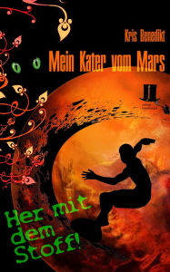 Title: Mein Kater vom Mars - Her mit dem Stoff!: Science Fiction, Author: Kris Benedikt