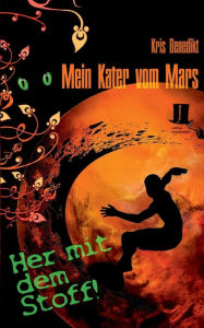 Title: Mein Kater vom Mars - Her mit dem Stoff!: Science Fiction, Author: Kris Benedikt
