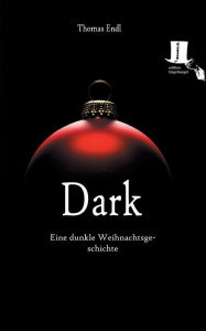 Title: Dark: Eine dunkle Weihnachtsgeschichte, Author: Thomas Endl