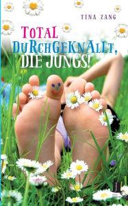 Title: Total durchgeknallt, die Jungs!, Author: Tina Zang