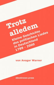 Title: Trotz alledem: Kleine Geschichte des politischen Liedes in Deutschland (1789 - 2000), Author: Ansgar Warner