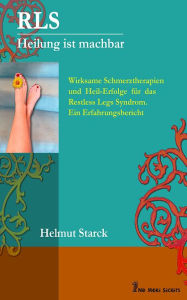 Title: RLS - Heilung ist machbar: Wie man das Restless-Legs-Syndrom besiegen kann, Author: Helmut Starck