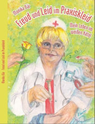 Title: Freud und Leid im Praxiskleid: Mein Leben im weißen Kittel, Author: Monika Bär