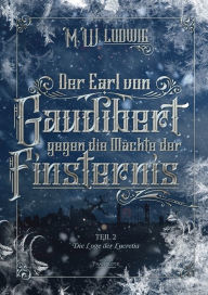 Title: Der Earl von Gaudibert gegen die Mächte der Finsternis: Teil 2 - Die Loge der Lucretia, Author: M.W. Ludwig