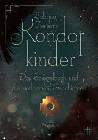 Title: Kondorkinder: Das Spiegelbuch und die verlorenen Geschichten, Author: Sabrina Zelezný