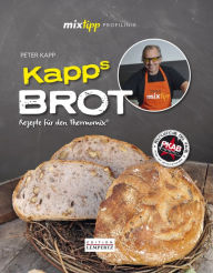 Title: mixtipp Profilinie: Kapps Brot: Rezepte für den Thermomix©, Author: Peter Kapp
