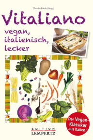 Title: Vitaliano - vegan, italienisch, lecker: Der Vegan-Klassiker aus Italien!, Author: Claudio Baldo