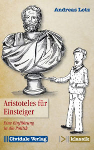 Title: Aristoteles für Einsteiger: Eine Einführung in die Politik, Author: Andreas Lotz