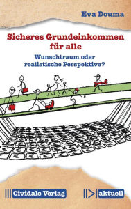 Title: Sicheres Grundeinkommen für alle: Wunschtraum oder realistische Perspektive?, Author: Eva Douma