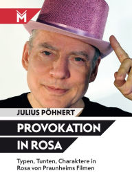 Title: Provokation in Rosa: Typen, Tunten, Charaktere in Rosa von Praunheims Filmen, Author: Julius Pöhnert