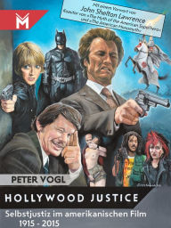 Title: Hollywood Justice: Selbstjustiz im amerikanischen Film 1915 - 2015, Author: Peter Vogl
