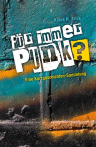 Title: Für immer Punk?: Eine Kurzgeschichten-Sammlung, Author: Klaus N. Frick